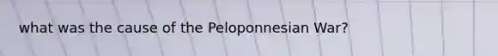 what was the cause of the Peloponnesian War?