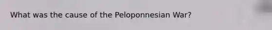 What was the cause of the Peloponnesian War?