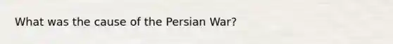 What was the cause of the Persian War?