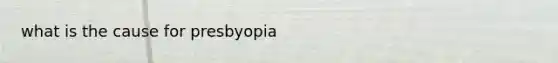 what is the cause for presbyopia