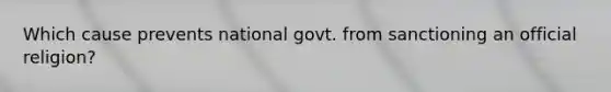 Which cause prevents national govt. from sanctioning an official religion?