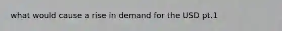 what would cause a rise in demand for the USD pt.1