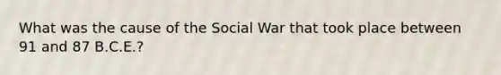 What was the cause of the Social War that took place between 91 and 87 B.C.E.?