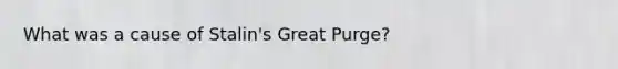 What was a cause of Stalin's Great Purge?