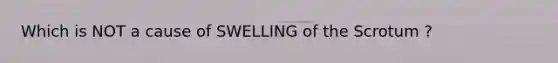 Which is NOT a cause of SWELLING of the Scrotum ?