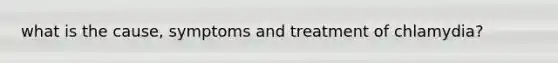 what is the cause, symptoms and treatment of chlamydia?