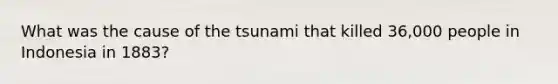 What was the cause of the tsunami that killed 36,000 people in Indonesia in 1883?