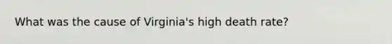 What was the cause of Virginia's high death rate?