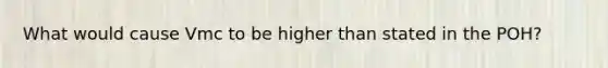 What would cause Vmc to be higher than stated in the POH?