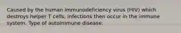 Caused by the human immunodeficiency virus (HIV) which destroys helper T cells, infections then occur in the immune system. Type of autoimmune disease.