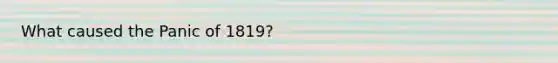 What caused the Panic of 1819?