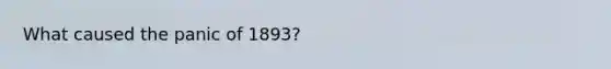 What caused the panic of 1893?