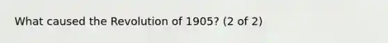 What caused the Revolution of 1905? (2 of 2)