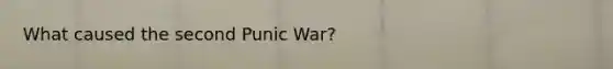 What caused the second Punic War?