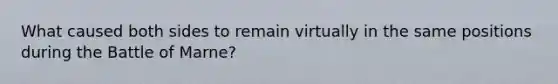 What caused both sides to remain virtually in the same positions during the Battle of Marne?