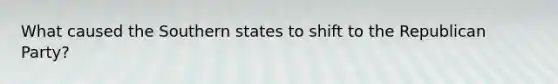 What caused the Southern states to shift to the Republican Party?