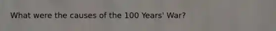 What were the causes of the 100 Years' War?