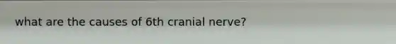 what are the causes of 6th cranial nerve?