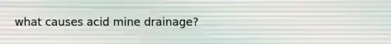 what causes acid mine drainage?