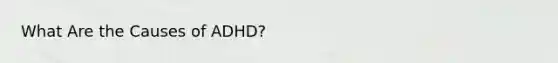 What Are the Causes of ADHD?