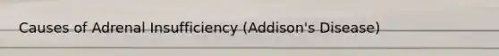 Causes of Adrenal Insufficiency (Addison's Disease)