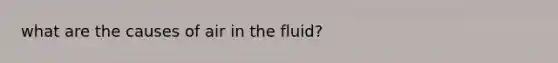 what are the causes of air in the fluid?