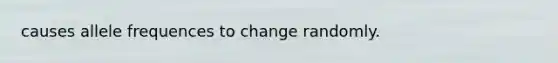 causes allele frequences to change randomly.