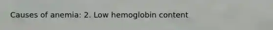 Causes of anemia: 2. Low hemoglobin content