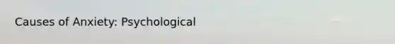 Causes of Anxiety: Psychological