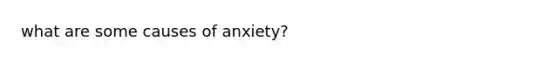 what are some causes of anxiety?