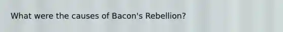 What were the causes of Bacon's Rebellion?