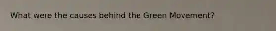 What were the causes behind the Green Movement?