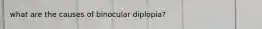 what are the causes of binocular diplopia?
