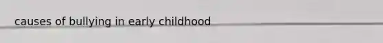 causes of bullying in early childhood