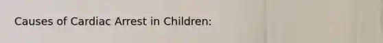 Causes of Cardiac Arrest in Children: