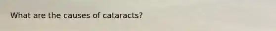 What are the causes of cataracts?