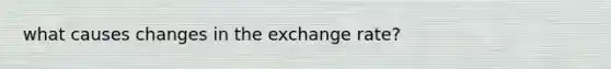 what causes changes in the exchange rate?