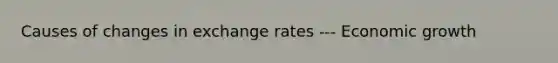 Causes of changes in exchange rates --- Economic growth