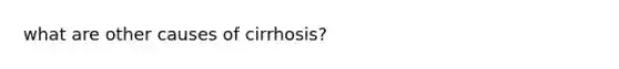 what are other causes of cirrhosis?