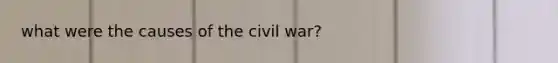 what were the causes of the civil war?