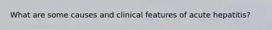 What are some causes and clinical features of acute hepatitis?