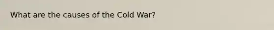 What are the causes of the Cold War?