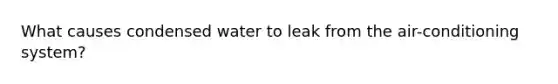 What causes condensed water to leak from the air-conditioning system?