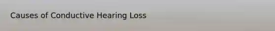 Causes of Conductive Hearing Loss