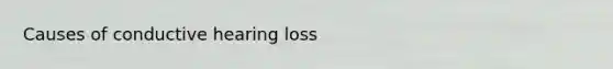 Causes of conductive hearing loss