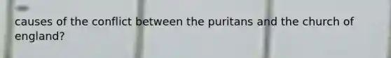 causes of the conflict between the puritans and the church of england?