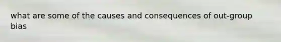 what are some of the causes and consequences of out-group bias