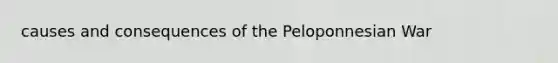 causes and consequences of the Peloponnesian War