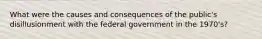 What were the causes and consequences of the public's disillusionment with the federal government in the 1970's?