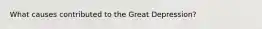 What causes contributed to the Great Depression?